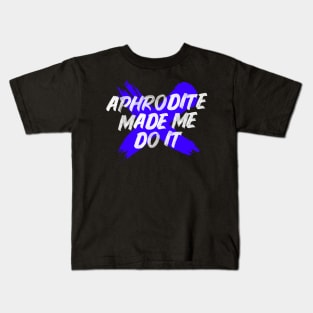 Aphrodite made me do it Kids T-Shirt